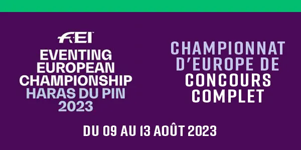 Championnat d’Europe de Concours Complet Haras du Pin 2023 – FEI Eventing European Championship